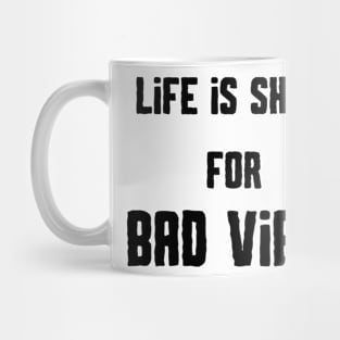 life is short for bad vibes tshirt !!! Mug